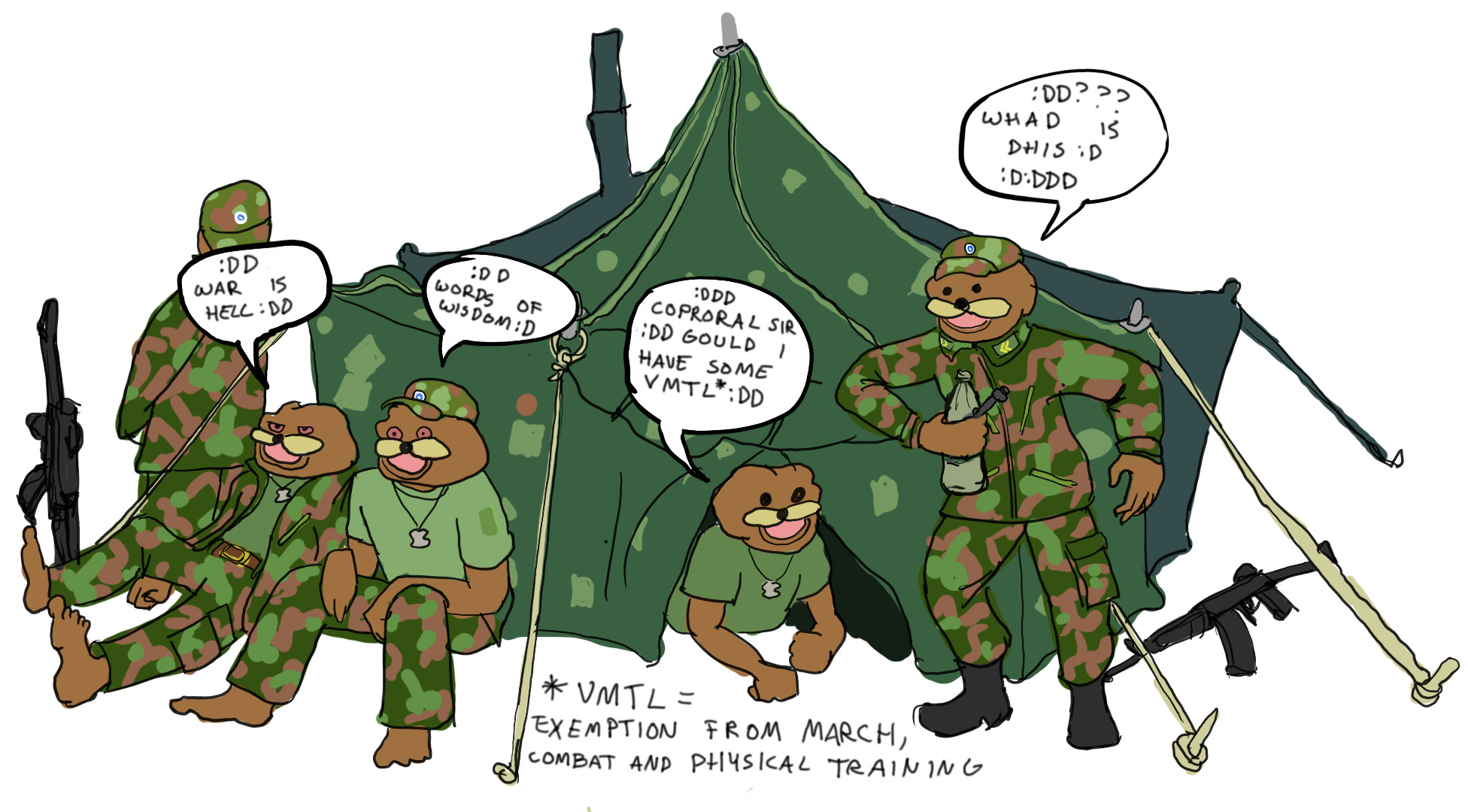 A meme depicting five soldiers at their tent. -War is hell. -Words of wisdom.-Corporal sir, gould I have some VMTL (exemption from march, combat and physical training). -Whad is dhis?